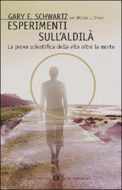 Esperimenti sull'aldilà. La prova scientifica della vita oltre la morte