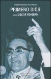 Primero dios. Vita di oscar Romero