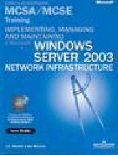 Implementing, managing and maintaining a windows server 2003. Network infrastructure MCSA/MCSE. Con CD-ROM