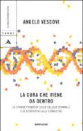 La cura che viene da dentro. La grande promessa delle cellule staminali e le alternative alla clonazione