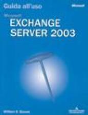 Microsoft Exchange Server 2003. Guida all'uso