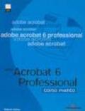 Adobe Acrobat 6 Professional. Corso pratico. Con CD-Rom
