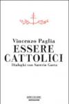 Essere cattolici. Dialoghi con Saverio Gaeta