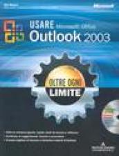 Usare Microsoft Office Outlook 2003. Oltre ogni limite. Con CD-Rom