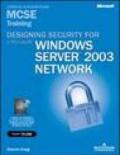 Designing Security for a Microsoft Windows Server 2003 network. MCSE training. (Esame 70-298). Con CD-ROM
