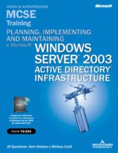 Planning, implementing, and maintaining a Microsoft Windows Server 2003 Active Directory infrastructure. MCSE Training. (Esame 70-294). Con CD-ROM