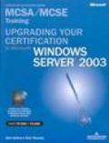 Upgrading your certification to Microsoft Windows Server 2003. Managing, maintaining, planning MCSA/MCSE Training. Esame 70-292 e 70-296. Con CD-ROM