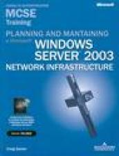 Planning and maintaining a Microsoft Windows Server 2003 Network Infrastructure. MCSE Training. Esame 70-293. Con CD-ROM