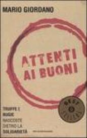 Attenti ai buoni. Truffe e bugie nascoste dietro la solidarietà