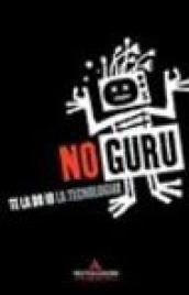 No Guru. Te la do io la tecnologia!