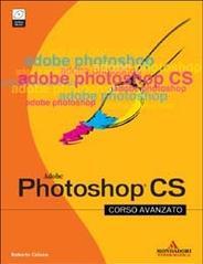 Photoshop CS. Corso avanzato. Con CD-ROM