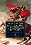 Napoleone. Il flagello d'Italia. Le invasioni, i saccheggi, gli inganni