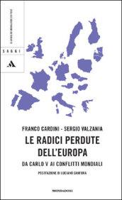 Le radici perdute dell'Europa. Da Carlo V ai conflitti mondiali