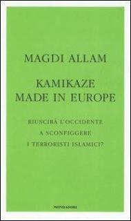 Kamikaze made in Europe. Riuscirà l'Occidente a sconfiggere i terroristi islamici?