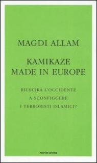 Kamikaze made in Europe. Riuscirà l'Occidente a sconfiggere i terroristi islamici?