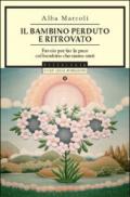 Il bambino perduto e ritrovato. Favole per far la pace col bambino che siamo stati