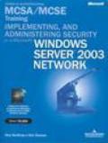 Implementing and administering security in a Microsoft Windows Server 2003 Network MCSA/MCSE Training. (Esame 70-299). Con CD-ROM