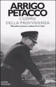 L' uomo della provvidenza. Mussolini, ascesa e caduta di un mito