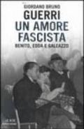 Un amore fascista. Benito, Edda e Galeazzo