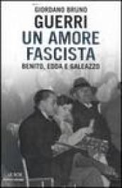 Un amore fascista. Benito, Edda e Galeazzo