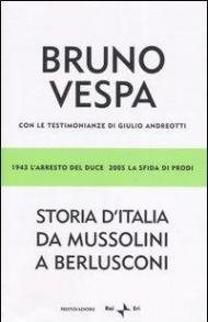 Storia d'Italia da Mussolini a Berlusconi. 1943 l'arresto del Duce, 2005 la sfida di Prodi. Con le testimonianze di Giulio Andreotti