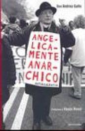 Angelicamente anarchico. Autobiografia