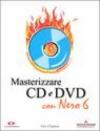 Masterizzare CD e DVD con Nero 6. Con CD-Rom
