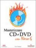 Masterizzare CD e DVD con Nero 6. Con CD-Rom