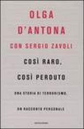 Così raro, così perduto. Una storia di terrorismo, un racconto personale