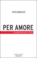 Per amore. Rifondazione della fede