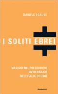 I soliti ebrei. Viaggio nel pregiudizio antiebraico nell'Italia di oggi