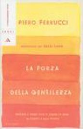 La forza della gentilezza. Pensare e agire con il cuore fa bene al corpo e allo spirito