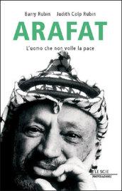 Arafat. L'uomo che non volle la pace