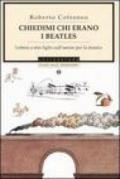 Chiedimi chi erano i Beatles. Lettera a mio figlio sull'amore per la musica