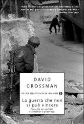 La guerra che non si può vincere. Cronache dal conflitto tra israeliani e palestinesi