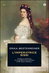 L'imperatrice Sissi. Storia e destino di Elisabetta d'Austria e dei suoi fratelli