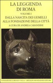 La leggenda di Roma. Testo latino e greco a fronte. 1.Dalla nascita dei gemelli alla fondazione della città