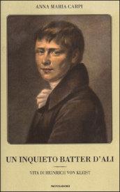 Un inquieto batter d'ali. Vita di Heinrich von Kleist