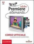 Adobe Premiere Elements. Corso ufficiale. Con DVD-ROM