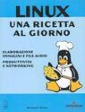 Linux. Una ricetta al giorno. Elaborazione immagini e file audio, produttività e networking