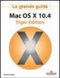 Mac OS X 10.4 Tiger Edition. La grande guida