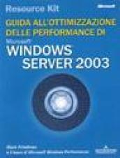 Windows Server 2003 Resorce Kit. Guida all'ottimizzazione delle performance. Con CD-ROM