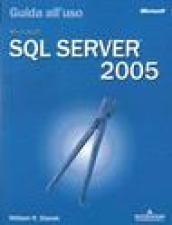 Microsoft SQL Server 2005. Guida all'uso