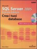 Microsoft SQL Server 2005. Express edition. Crea i tuoi database. Con CD-ROM