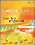 Microsoft Visual Basic 2005 Express. Crea i tuoi programmi. Con CD-ROM