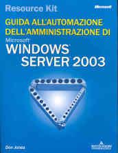 Windows Server 2003 Resource Kit. Guida all'automazione dell'amministrazione. Con CD-ROM