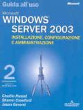 Windows Server 2003. Installazione, configurazione e amministrazione. Guida all'uso