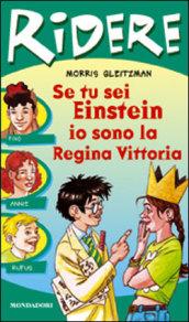 Se tu sei Einstein io sono la regina Vittoria