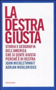 La destra giusta. Storia e geografia dell'America che si sente giusta perché è di destra