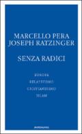 Senza radici. Europa, relativismo, cristianesimo, islam